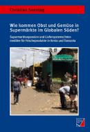 Wie kommen Obst und Gemüse in Supermärkte im Globalen Süden? di Christian Sonntag edito da Würzburg University Press