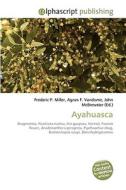 Ayahuasca di Frederic P Miller, Agnes F Vandome, John McBrewster edito da Alphascript Publishing