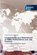 Cooperatives as a Determinant of SMEs Performance and Job Creation di Victoria Ayoola Ademilua edito da Scholars' Press