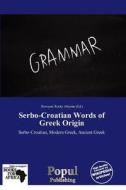 Serbo-croatian Words Of Greek Origin edito da Duc