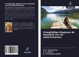 Vroegtijdige diagnose de toestand van de waterlichamen di O. A. Semyonova, S. A. Petrov, G. J. Kolomeychenko edito da Uitgeverij Onze Kennis