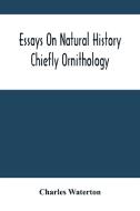Essays On Natural History di Waterton Charles Waterton edito da Alpha Editions