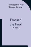 Emelian the Fool di James Wise, Thomas  George Borrow edito da Alpha Editions