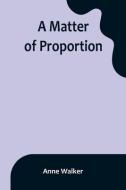 A Matter of Proportion di Anne Walker edito da ALPHA ED