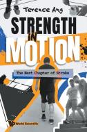 Strength in Motion: The Next Chapter of Stroke di Terence Ang edito da World Scientific Publishing Company