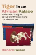 Tiger in an African Palace, and Other Thoughts about Identification and Transformation di Richard Fardon edito da Langaa RPCIG