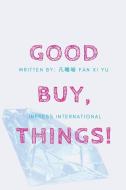 GoodBuy, Things! di Fan Xi Yu edito da INPress International