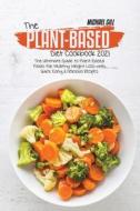 The Plant-Based Diet Cookbook 2021 di Michael Gill edito da Laura Haworth