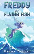 Freddy the Flying Fish di Wayne Palmer edito da Austin Macauley
