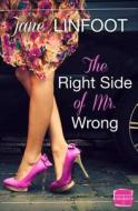 The Right Side of MR Wrong di Jane Linfoot edito da HARPERCOLLINS 360