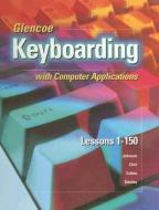 Glencoe Keyboarding with Computer Applications: Lessons 1-150 edito da McGraw-Hill/Glencoe