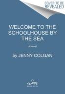 Welcome to the School by the Sea di Jenny Colgan edito da WILLIAM MORROW