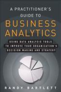 A Practitioner\'s Guide To Business Analytics di Randy Bartlett edito da Pearson Education (us)