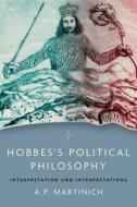 Hobbes's Political Philosophy: Interpretation and Interpretations di A. P. Martinich edito da OXFORD UNIV PR