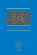 A Guide To The Cietac Arbitration Rules di Jianlong Yu, Lijun Cao, Michael Moser edito da Oxford University Press