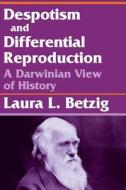 Despotism and Differential Reproduction: A Darwinian View of History di Laura L. Betzig, L. Betzig edito da Aldine