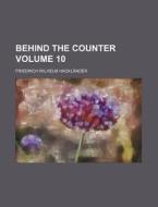 Behind The Counter (volume 10) di Friedrich Wilhelm Hacklnder, Friedrich Wilhelm Hacklander edito da General Books Llc
