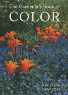 The Gardener's Book of Color di Andrew Lawson edito da FIREFLY BOOKS LTD