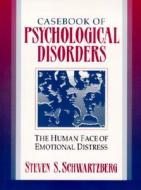 Casebook of Psychological Disorders: The Human Face of Emotional Distress di Steven Schwartzberg edito da Allyn & Bacon