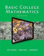 Basic College Mathematics with Access Code di Marvin L. Bittinger, Judith A. Beecher, Barbara L. Johnson edito da Pearson
