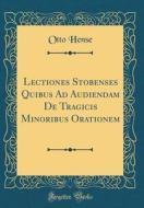 Lectiones Stobenses Quibus Ad Audiendam de Tragicis Minoribus Orationem (Classic Reprint) di Otto Hense edito da Forgotten Books