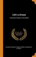 Life's A Dream di Richard Chenevix Trench, Pedro Calderon De La Barca edito da Franklin Classics Trade Press