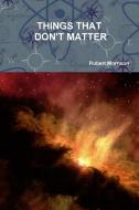 Things That Don't Matter di Robert Morrison edito da LULU PR