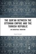 The Qur'an Between The Ottoman Empire And The Turkish Republic di Susan Gunasti edito da Taylor & Francis Ltd