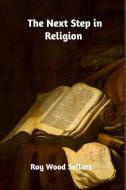 The Next Step in Religion di Roy Wood Sellars edito da BLURB INC