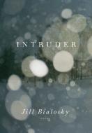 Intruder di Jill Bialosky edito da KNOPF