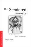 The Gendered Unconscious di Louise (Private Practice Gyler edito da Taylor & Francis Ltd