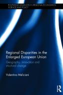 Regional Disparities in the Enlarged European Union: Geography, Innovation and Structural Change di Valentina Meliciani edito da ROUTLEDGE