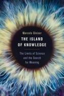 The Island of Knowledge di Marcelo Gleiser edito da INGRAM PUBLISHER SERVICES US
