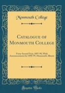 Catalogue of Monmouth College: Forty-Second Year, 1897-98, with Announcements for 1898-99, Monmouth, Illinois (Classic Reprint) di Monmouth College edito da Forgotten Books