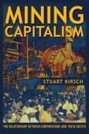 Mining Capitalism di Stuart Kirsch edito da University of California Press