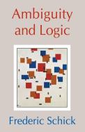 Ambiguity and Logic di Frederic Schick edito da Cambridge University Press