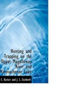 Hunting And Trapping On The Upper Magalloway River And Parmachenee Lake di F C Barker and J S Danforth edito da Bibliolife