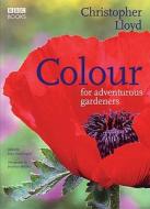 Colour For Adventurous Gardeners di Christopher Lloyd, Erica Hunningher edito da Ebury Publishing