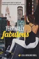 Terminally Fabulous di Geraldine Violet Magill, Lisa Magill edito da Geraldine Magill