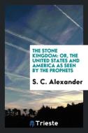 The stone kingdom di S. C. Alexander edito da Trieste Publishing
