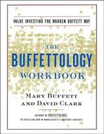 The Buffettology Workbook: The Proven Techniques for Investing Successfully in Changing Markets That Have Made Warren Bu di Mary Buffett, David Clark edito da FIRESIDE BOOKS