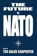 The Future of NATO di Ted Galen Carpenter edito da Routledge