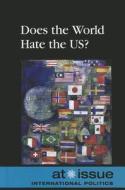 Does the World Hate the US? edito da Greenhaven Press