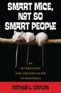 Smart Mice, Not-So-Smart People di Arthur L. Caplan edito da Rowman & Littlefield