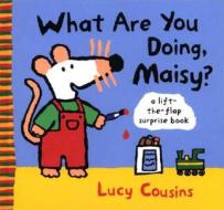 What Are You Doing, Maisy? di Lucy Cousins edito da Candlewick Press (MA)