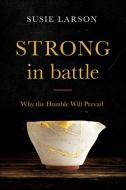 Strong In Battle di Susie Larson edito da Baker Publishing Group