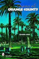 Ghosts of Orange County di Victoria Gross edito da Schiffer Publishing Ltd