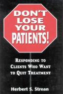 Don't Lose Your Patients di Herbert S. Strean edito da Jason Aronson Inc. Publishers