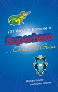 101 Ways to Become a Superhero... or an Evil Genius di Helen Szirtes, Richard Horne edito da Walker & Company