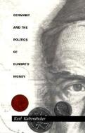 Germany and the Politics of Europe's Money di Karl Kaltenthaler edito da Duke University Press